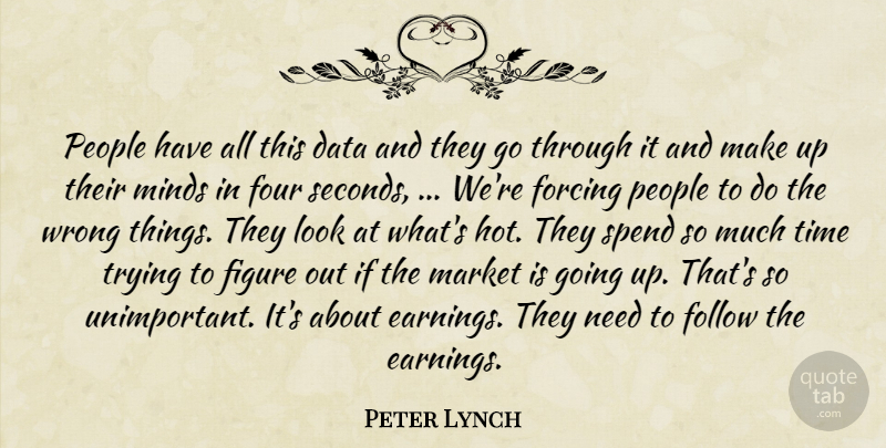 Peter Lynch Quote About Data, Figure, Follow, Forcing, Four: People Have All This Data...