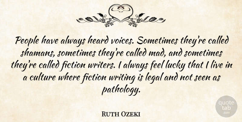 Ruth Ozeki Quote About Fiction, Heard, Legal, People, Seen: People Have Always Heard Voices...