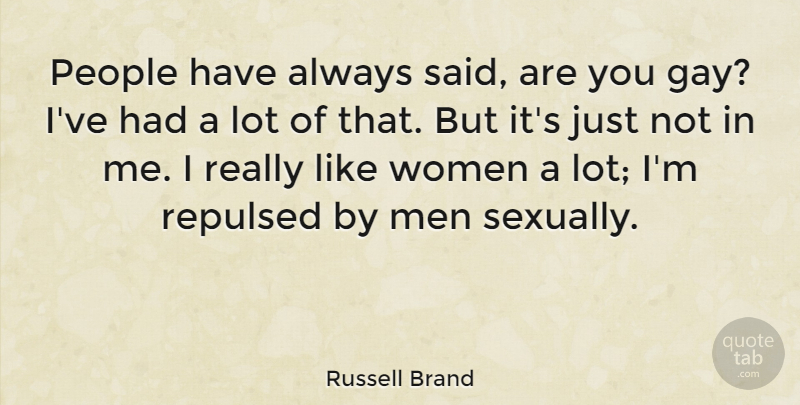 Russell Brand Quote About Gay, Men, People: People Have Always Said Are...