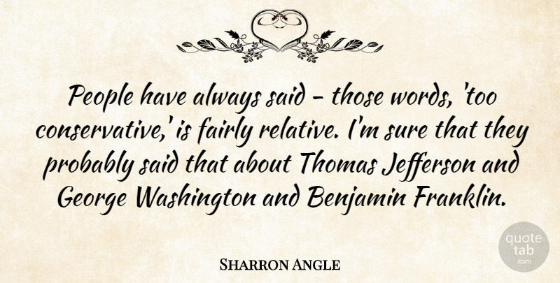 Sharron Angle Quote About People, Conservative, Franklin: People Have Always Said Those...