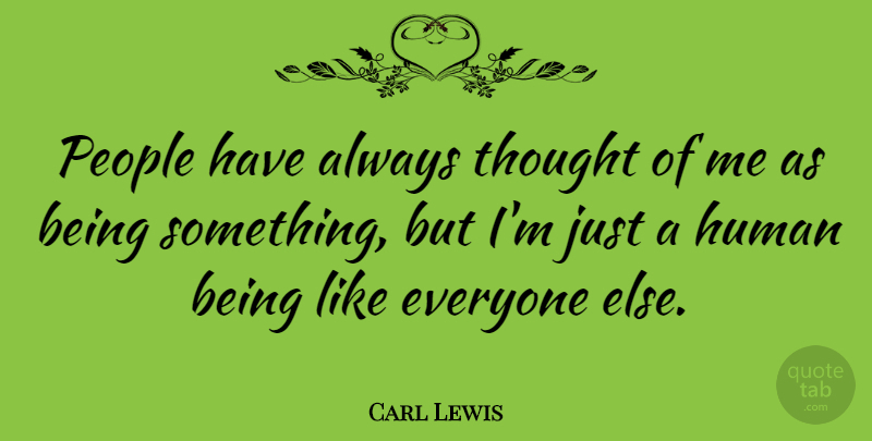 Carl Lewis Quote About People, Humans, Human Beings: People Have Always Thought Of...