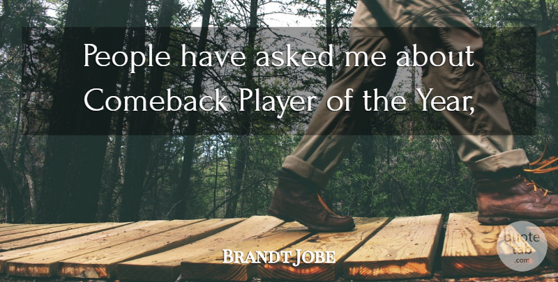 Brandt Jobe Quote About Asked, Comeback, People, Player: People Have Asked Me About...