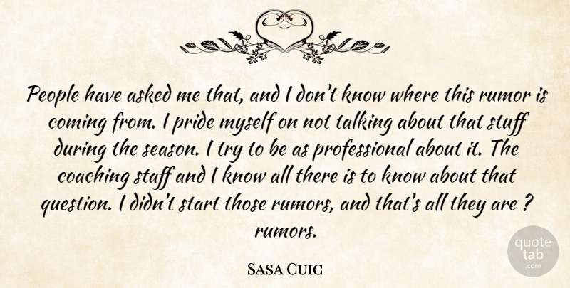 Sasa Cuic Quote About Asked, Coaching, Coming, People, Pride: People Have Asked Me That...