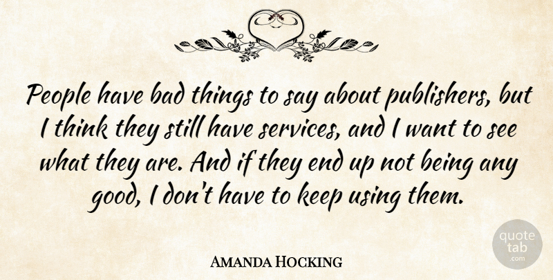 Amanda Hocking Quote About Thinking, People, Want: People Have Bad Things To...