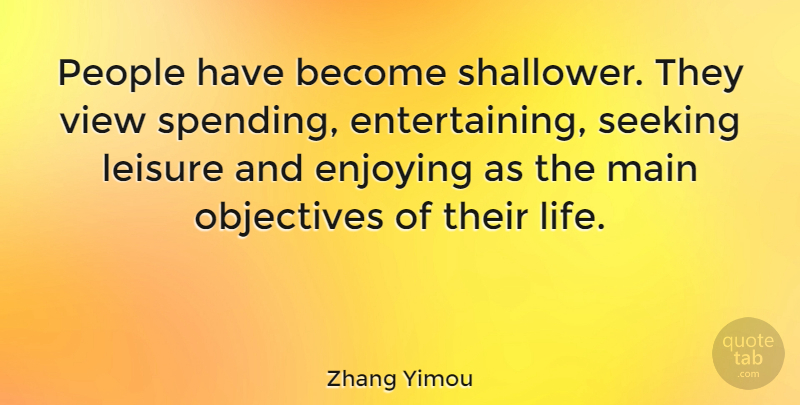 Zhang Yimou Quote About Views, People, Leisure: People Have Become Shallower They...