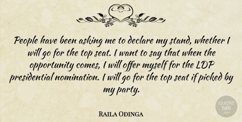 Raila Odinga Quote About Asking, Declare, Offer, Opportunity, People: People Have Been Asking Me...