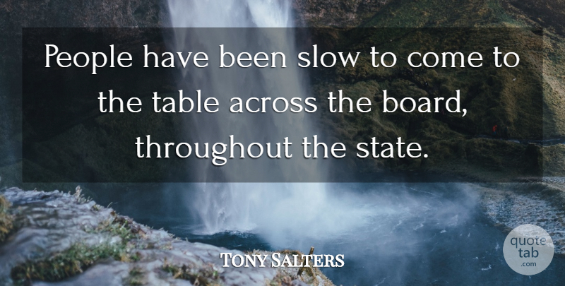 Tony Salters Quote About Across, People, Slow, Table, Throughout: People Have Been Slow To...
