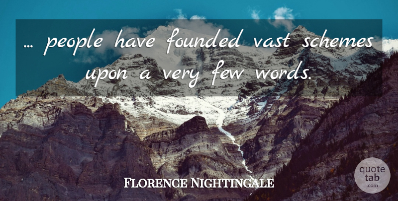 Florence Nightingale Quote About People, Few Words, Schemes: People Have Founded Vast Schemes...