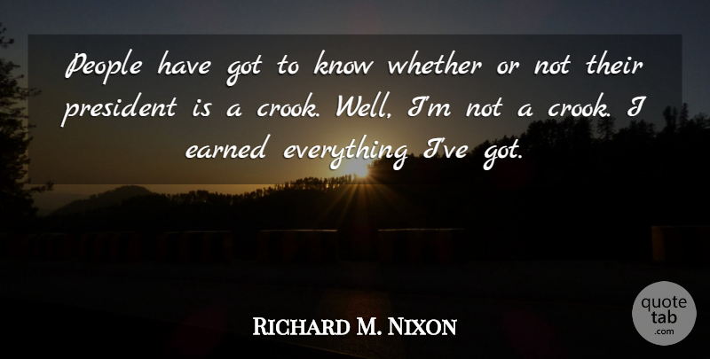 Richard M. Nixon Quote About People, President, Crooks: People Have Got To Know...