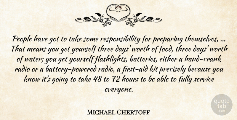Michael Chertoff Quote About Either, Fully, Hours, Kit, Means: People Have Got To Take...
