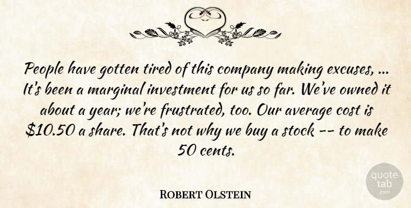 Robert Olstein Quote About Average, Buy, Company, Cost, Gotten: People Have Gotten Tired Of...