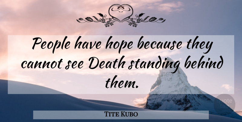Tite Kubo Quote About People, Bleach, Having Hope: People Have Hope Because They...