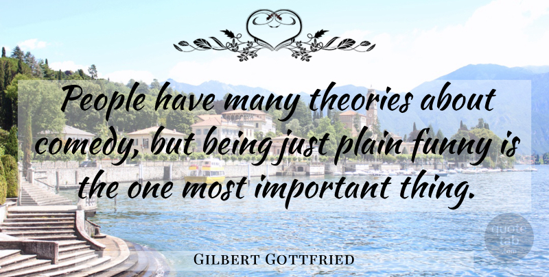 Gilbert Gottfried Quote About People, Important, Comedy: People Have Many Theories About...