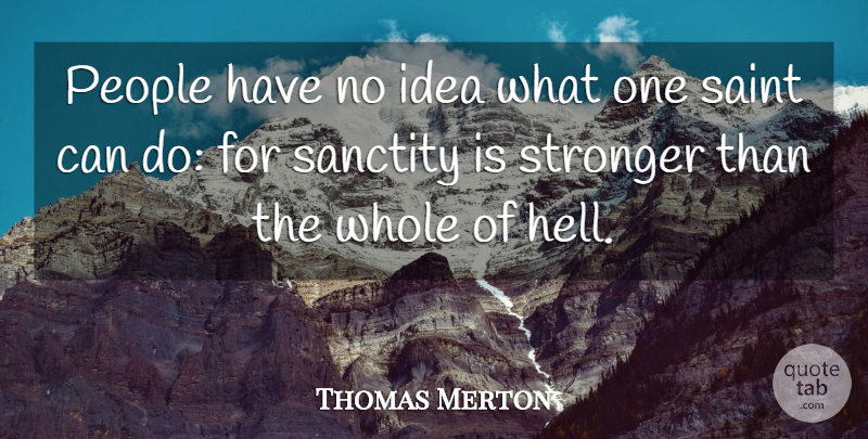 Thomas Merton Quote About Ideas, People, Stronger: People Have No Idea What...