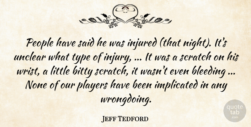 Jeff Tedford Quote About Bleeding, Injured, Night, None, People: People Have Said He Was...