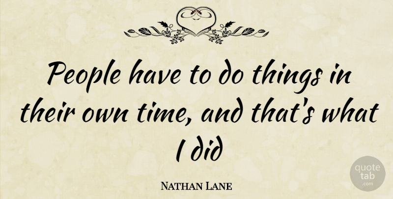 Nathan Lane Quote About People: People Have To Do Things...