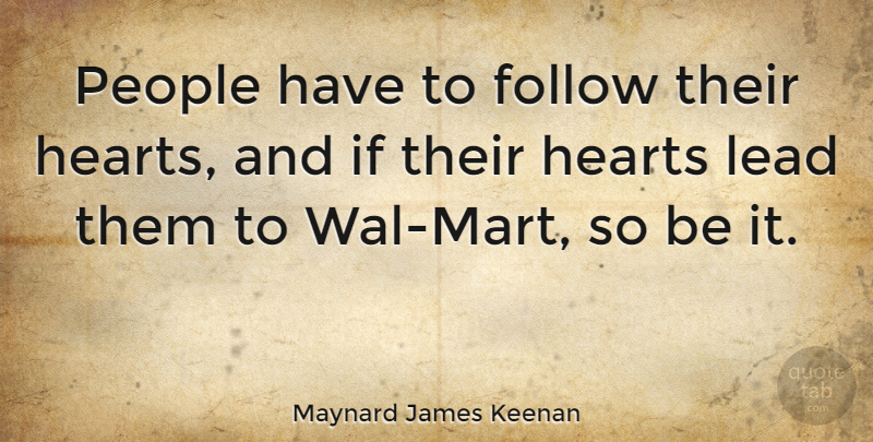 Maynard James Keenan Quote About Funny Inspirational, Heart, People: People Have To Follow Their...