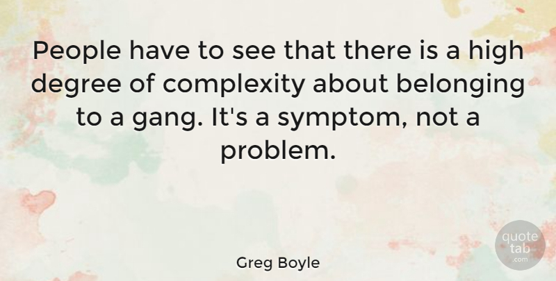 Greg Boyle Quote About Complexity, Degree, High, People: People Have To See That...