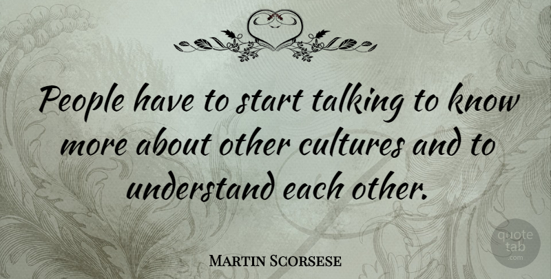 Martin Scorsese Quote About Talking, Other Cultures, People: People Have To Start Talking...