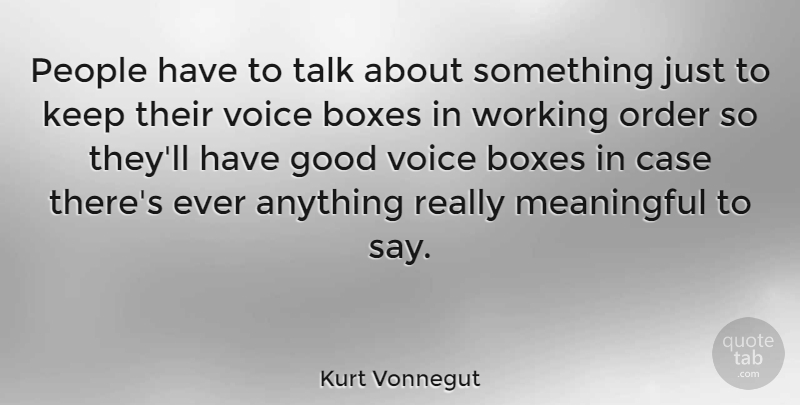 Kurt Vonnegut Quote About Meaningful, Communication, Order: People Have To Talk About...