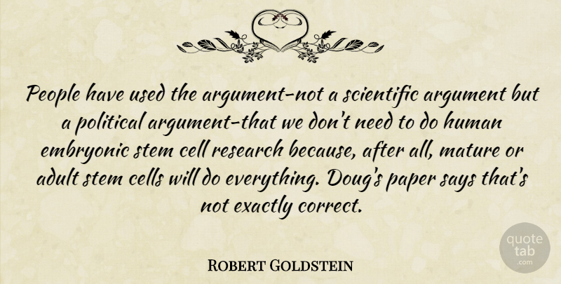 Robert Goldstein Quote About Adult, Argument, Cell, Cells, Embryonic: People Have Used The Argument...