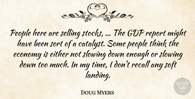 Doug Myers Quote About Economy, Either, Might, People, Recall: People Here Are Selling Stocks...