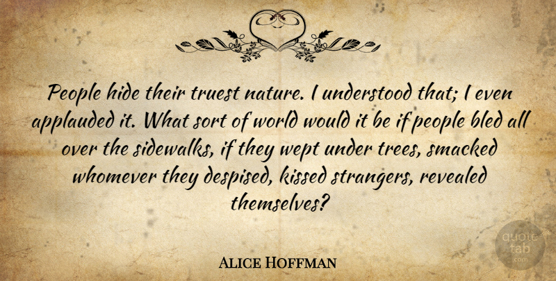 Alice Hoffman Quote About People, Tree, World: People Hide Their Truest Nature...