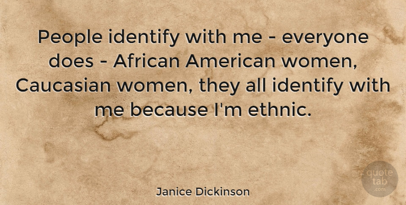 Janice Dickinson Quote About People, African American, Doe: People Identify With Me Everyone...