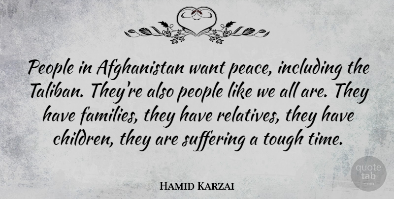 Hamid Karzai Quote About Children, People, Tough Times: People In Afghanistan Want Peace...