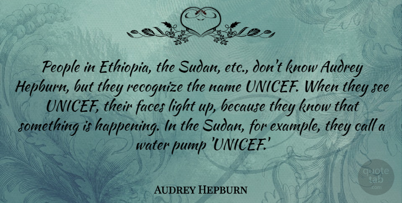 Audrey Hepburn Quote About Audrey, Call, Faces, Light, Name: People In Ethiopia The Sudan...
