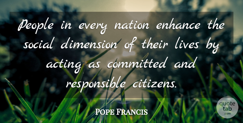 Pope Francis Quote About People, Acting, Citizens: People In Every Nation Enhance...