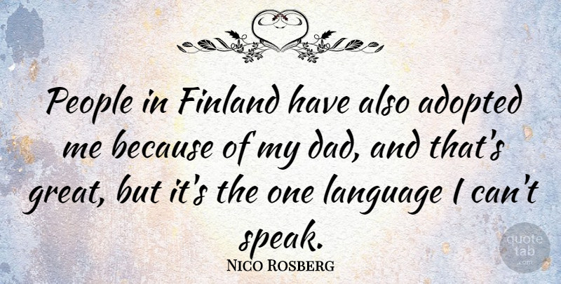 Nico Rosberg Quote About Adopted, Dad, Finland, Great, People: People In Finland Have Also...