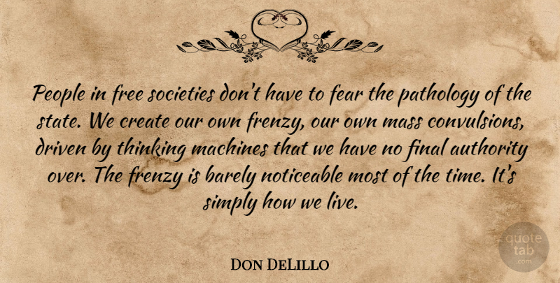 Don DeLillo Quote About Thinking, People, Finals: People In Free Societies Dont...