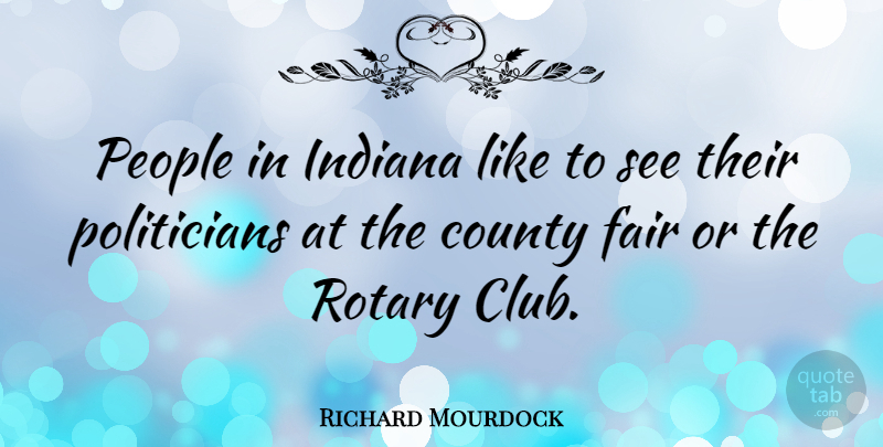 Richard Mourdock Quote About County, Fair, Indiana, People, Rotary: People In Indiana Like To...
