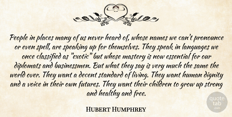 Hubert H. Humphrey Quote About Strong, Children, Growing Up: People In Places Many Of...