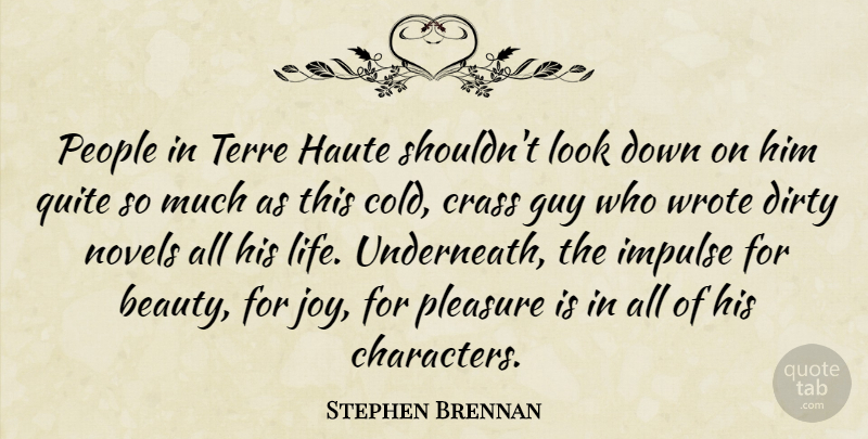 Stephen Brennan Quote About Dirty, Guy, Impulse, Novels, People: People In Terre Haute Shouldnt...