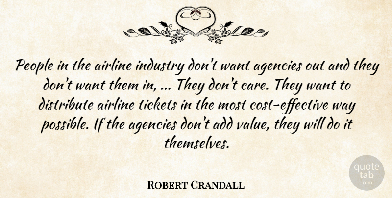 Robert Crandall Quote About Add, Agencies, Airline, Distribute, Industry: People In The Airline Industry...