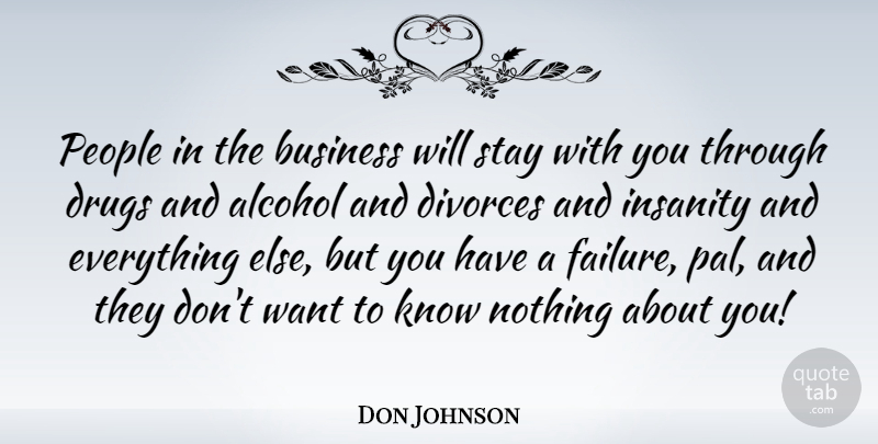 Don Johnson Quote About Divorce, People, Alcohol: People In The Business Will...