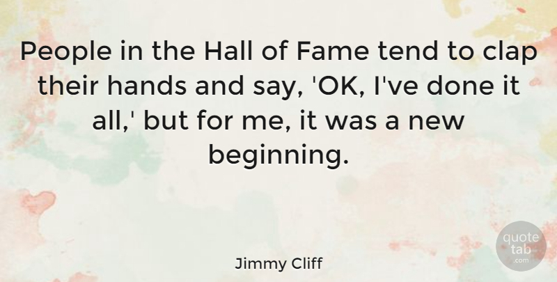 Jimmy Cliff Quote About New Beginnings, Hands, People: People In The Hall Of...