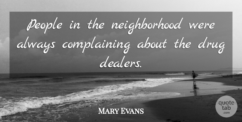 Mary Evans Quote About Complaints And Complaining, People: People In The Neighborhood Were...