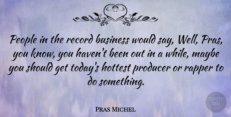 Pras Michel Quote About Rapper, People, Records: People In The Record Business...