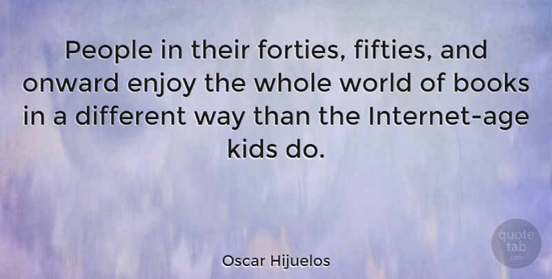 Oscar Hijuelos Quote About Kids, Onward, People: People In Their Forties Fifties...