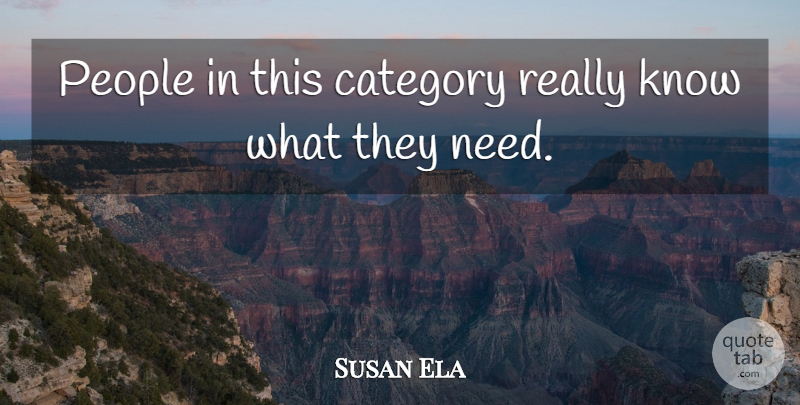 Susan Ela Quote About Category, People: People In This Category Really...