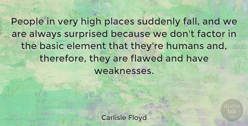 Carlisle Floyd Quote About Fall, People, Elements: People In Very High Places...