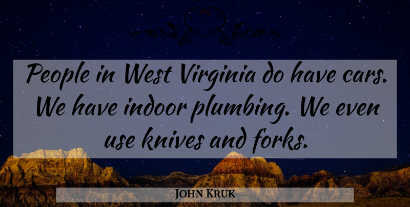 John Kruk Quote About Indoor, Knives, People, West: People In West Virginia Do...