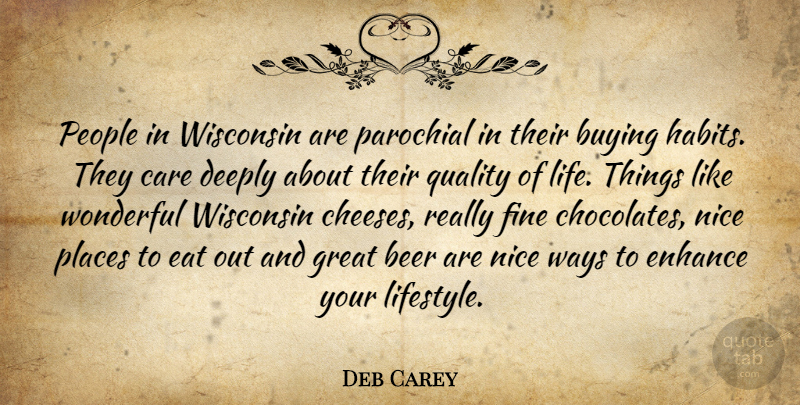 Deb Carey Quote About Beer, Buying, Care, Deeply, Eat: People In Wisconsin Are Parochial...