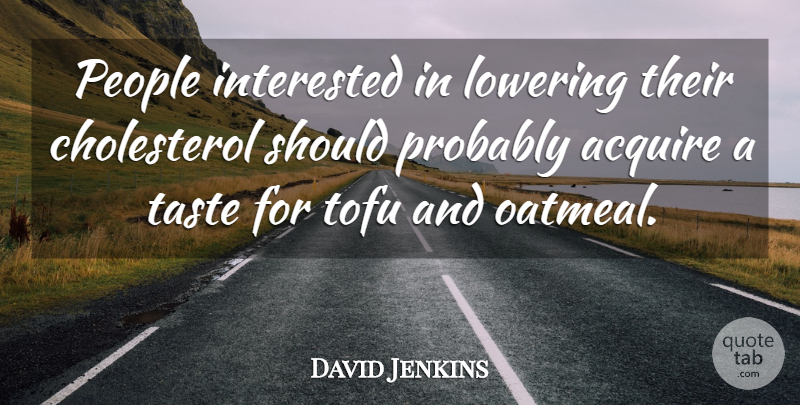David Jenkins Quote About Acquire, Interested, Lowering, People, Taste: People Interested In Lowering Their...