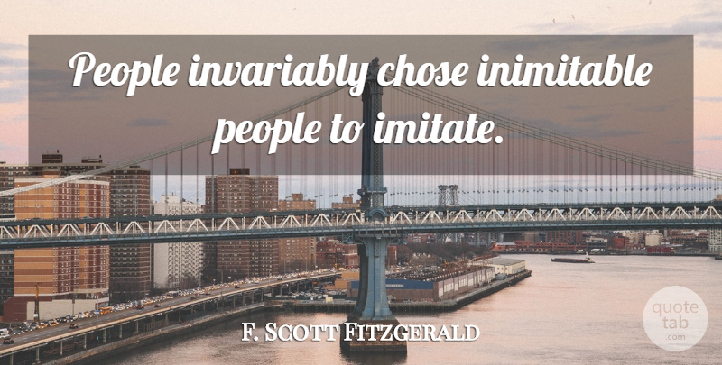 F. Scott Fitzgerald Quote About People: People Invariably Chose Inimitable People...