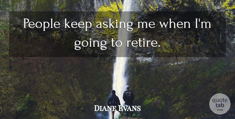 Diane Evans Quote About Asking, People: People Keep Asking Me When...