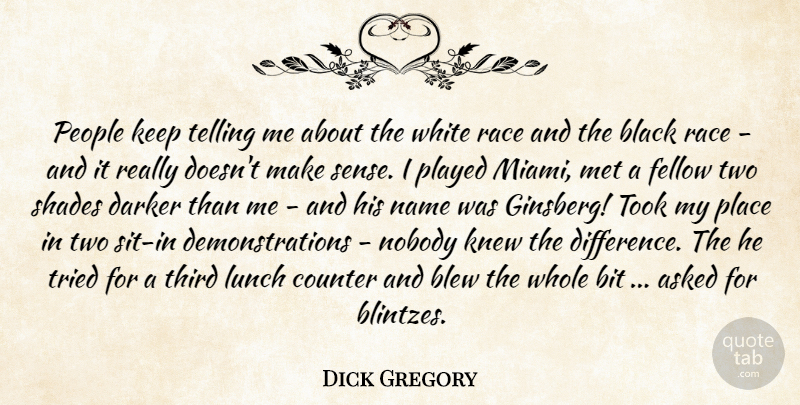 Dick Gregory Quote About Race, Names, Two: People Keep Telling Me About...
